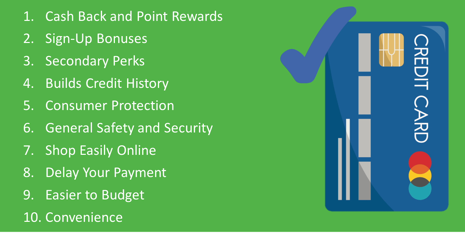  A blue credit card with a green background lists the benefits of using easy-to-get credit cards: cash back and point rewards, sign-up bonuses, secondary perks, builds credit history, consumer protection, general safety and security, shop easily online, delay your payment, easier to budget, and convenience.